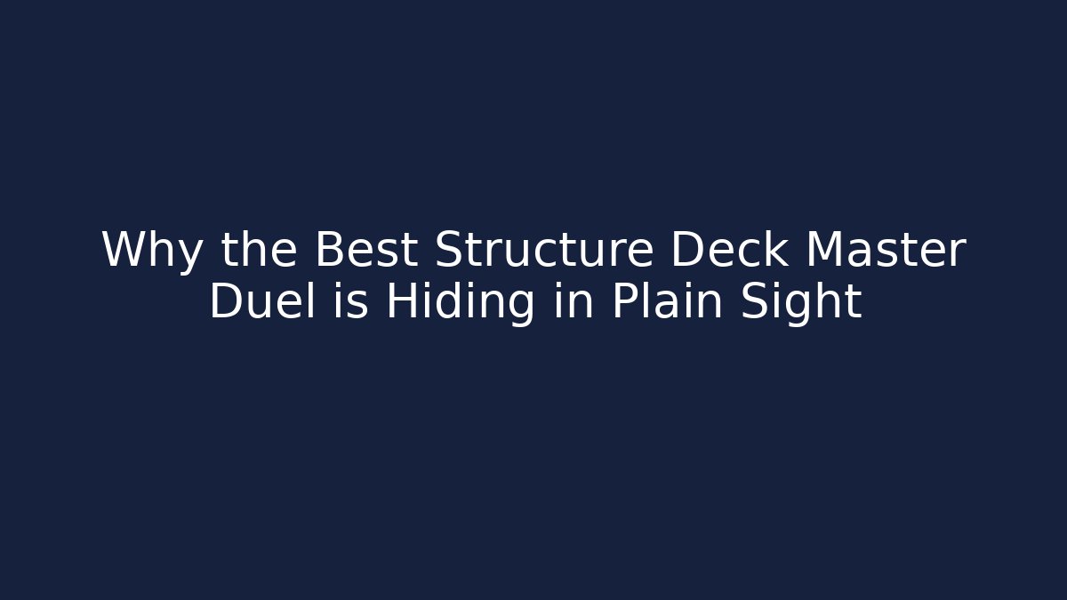 Why the Best Structure Deck Master Duel is Hiding in Plain Sight - Create More Assets