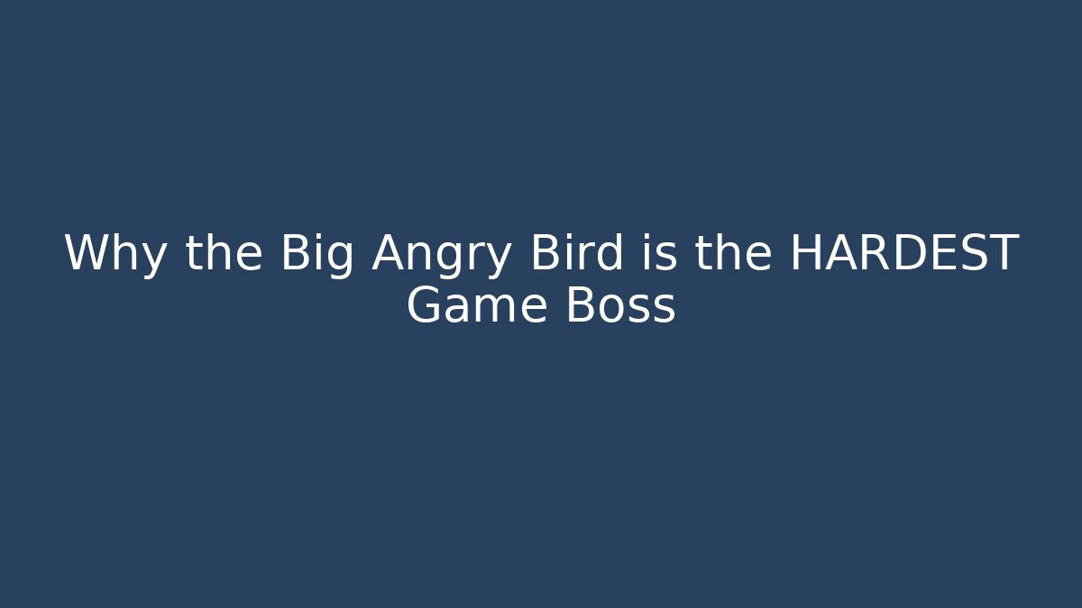Why the Big Angry Bird is the HARDEST Game Boss