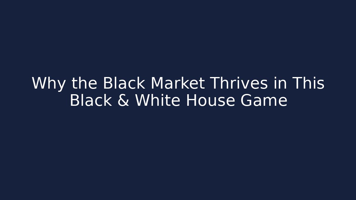 Why the Black Market Thrives in This Black & White House Game