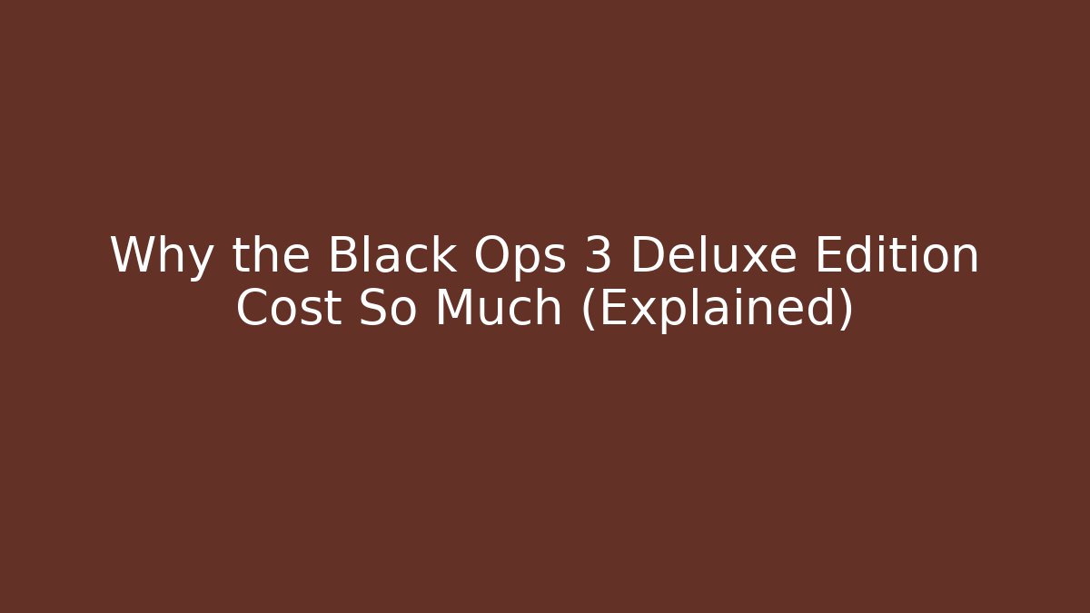 Why the Black Ops 3 Deluxe Edition Cost So Much (Explained)
