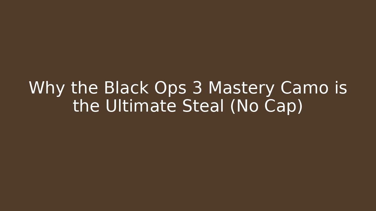 Why the Black Ops 3 Mastery Camo is the Ultimate Steal (No Cap)