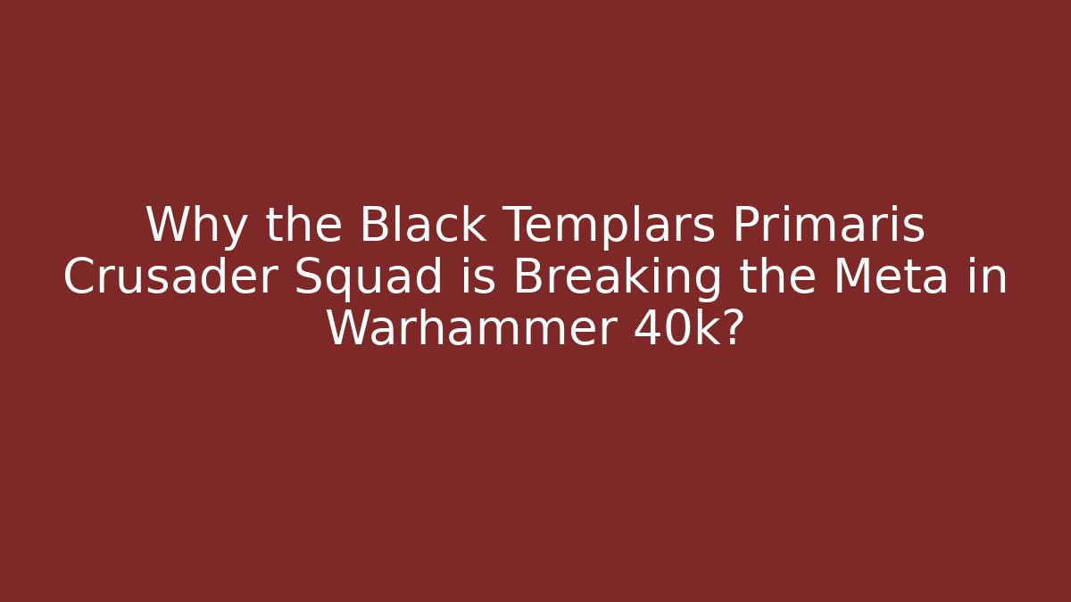 Why the Black Templars Primaris Crusader Squad is Breaking the Meta in Warhammer 40k?
