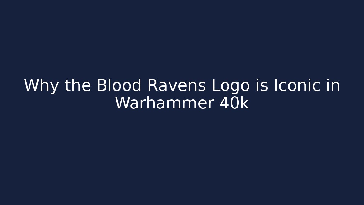 Why the Blood Ravens Logo is Iconic in Warhammer 40k