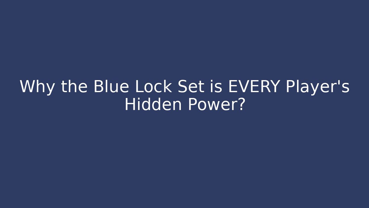 Why the Blue Lock Set is EVERY Player's Hidden Power?