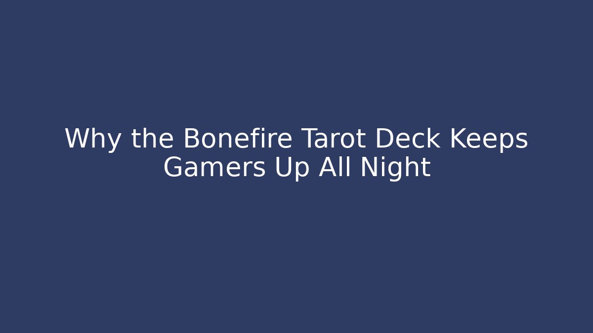 Why the Bonefire Tarot Deck Keeps Gamers Up All Night - Create More Assets