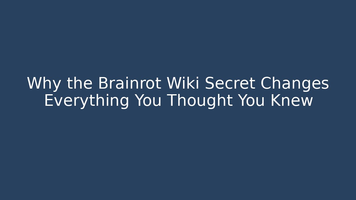 Why the Brainrot Wiki Secret Changes Everything You Thought You Knew