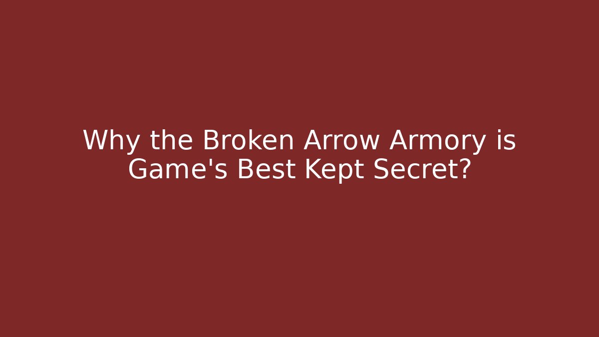 Why the Broken Arrow Armory is Game's Best Kept Secret?