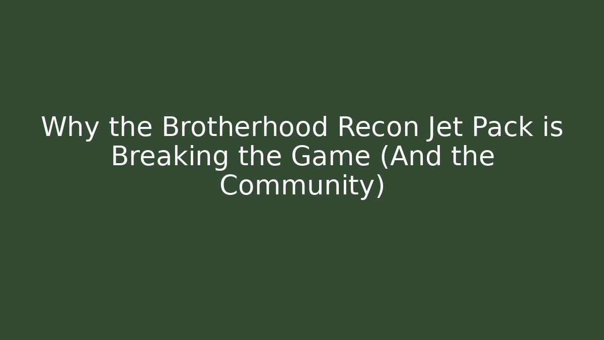 Why the Brotherhood Recon Jet Pack is Breaking the Game (And the Community)