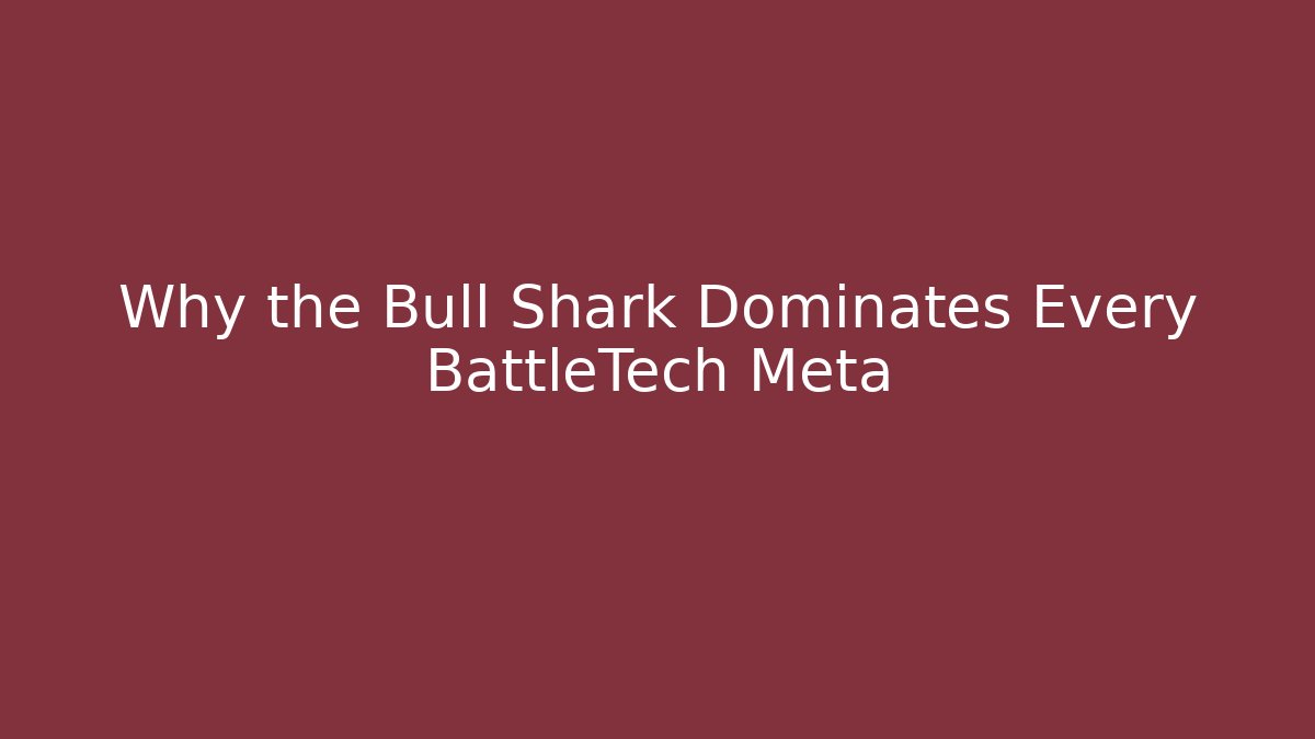 Why the Bull Shark Dominates Every BattleTech Meta