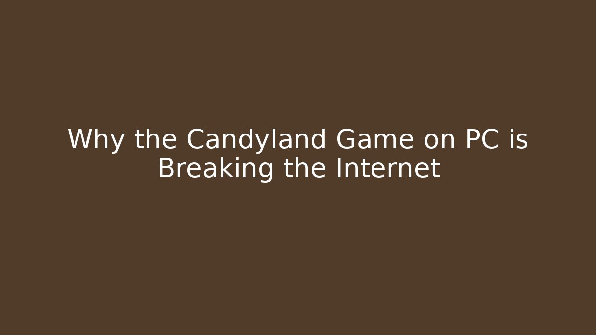 Why the Candyland Game on PC is Breaking the Internet