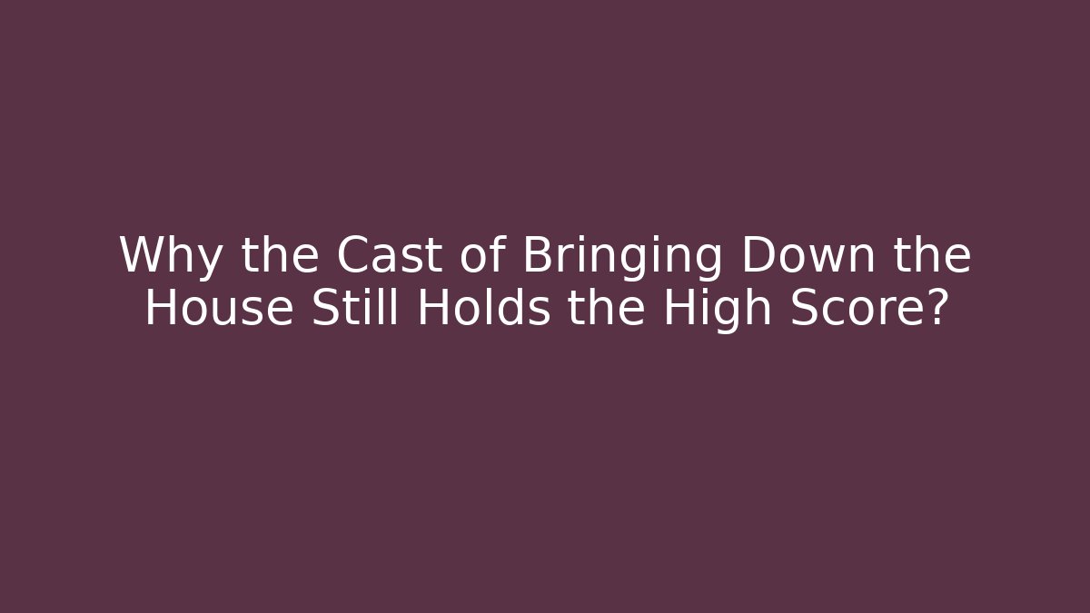 Why the Cast of Bringing Down the House Still Holds the High Score?