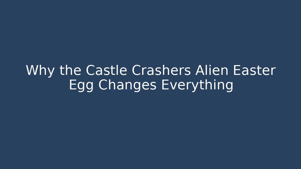 Why the Castle Crashers Alien Easter Egg Changes Everything - Create More Assets