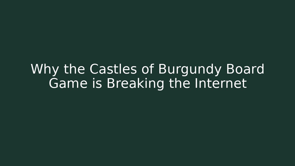 Why the Castles of Burgundy Board Game is Breaking the Internet