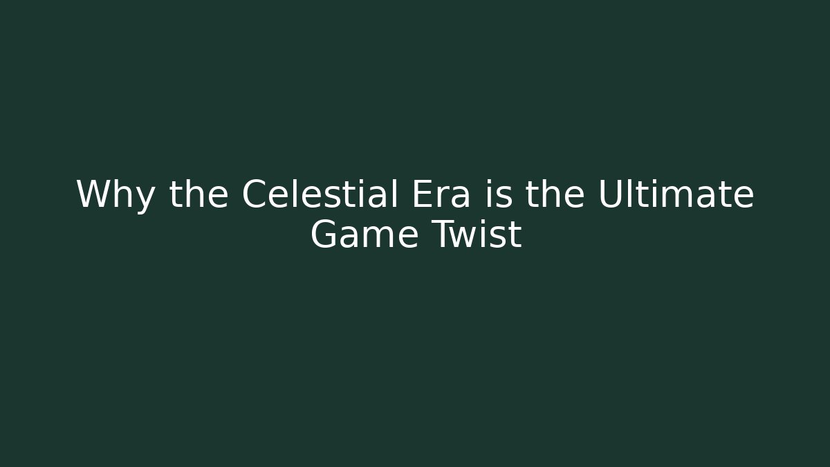 Why the Celestial Era is the Ultimate Game Twist - Create More Assets