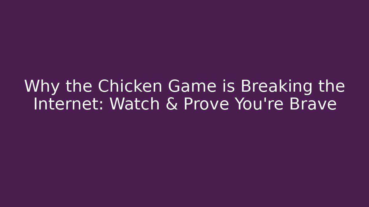 Why the Chicken Game is Breaking the Internet: Watch & Prove You’re Brave