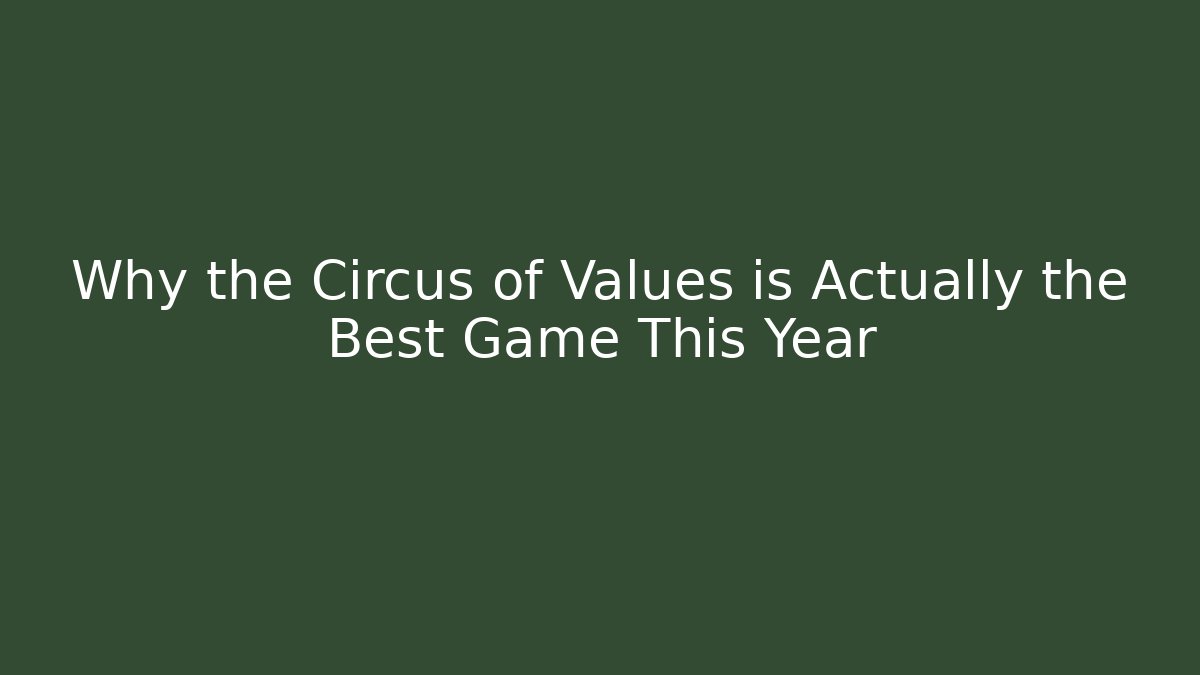 Why the Circus of Values is Actually the Best Game This Year
