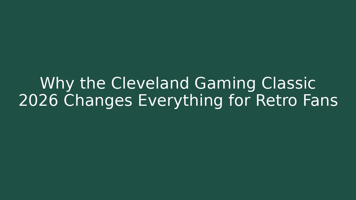 Why the Cleveland Gaming Classic 2026 Changes Everything for Retro Fans