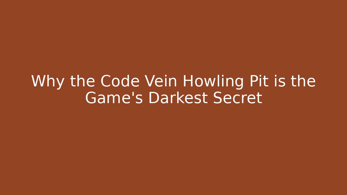 Why the Code Vein Howling Pit is the Game's Darkest Secret