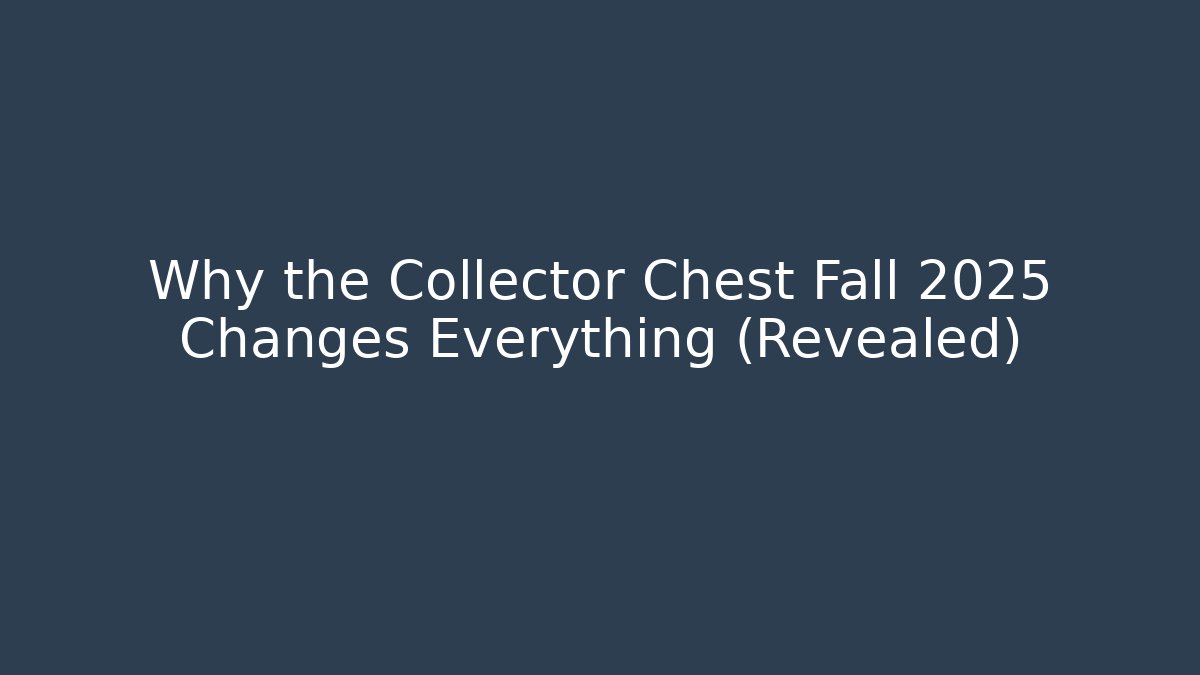 Why the Collector Chest Fall 2025 Changes Everything (Revealed) - Create More Assets