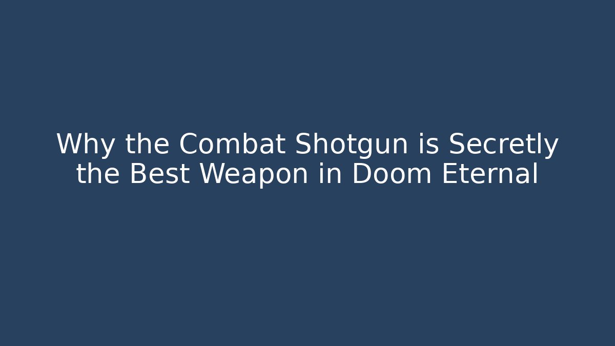 Why the Combat Shotgun is Secretly the Best Weapon in Doom Eternal
