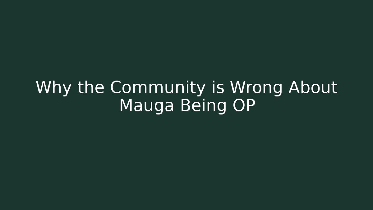 Why the Community is Wrong About Mauga Being OP - Create More Assets
