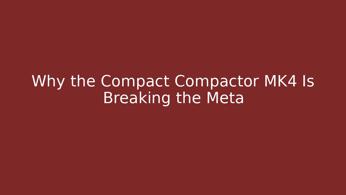 Why the Compact Compactor MK4 Is Breaking the Meta