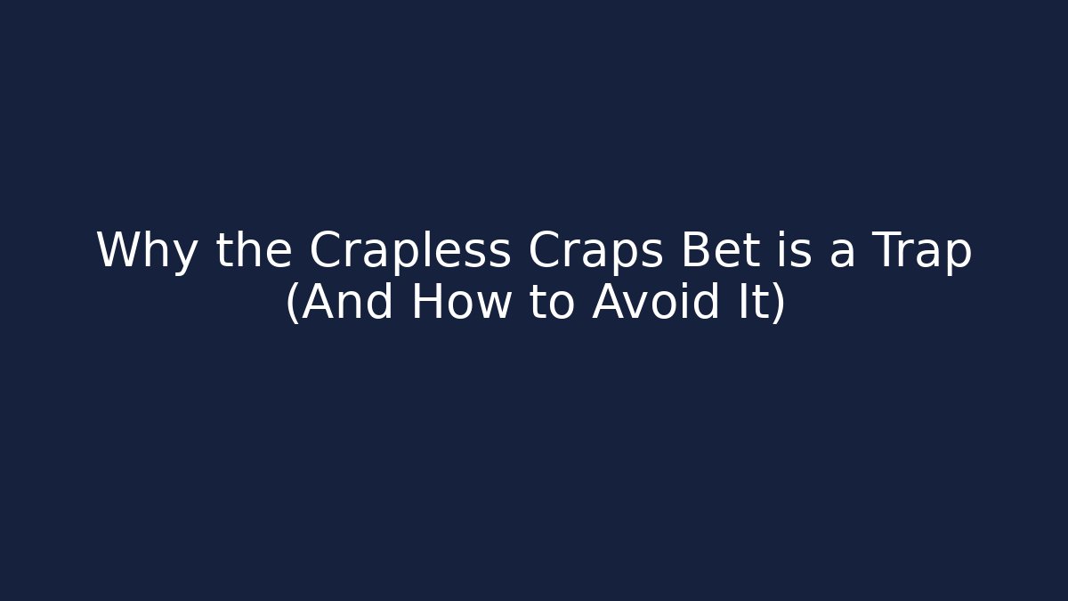 Why the Crapless Craps Bet is a Trap (And How to Avoid It)