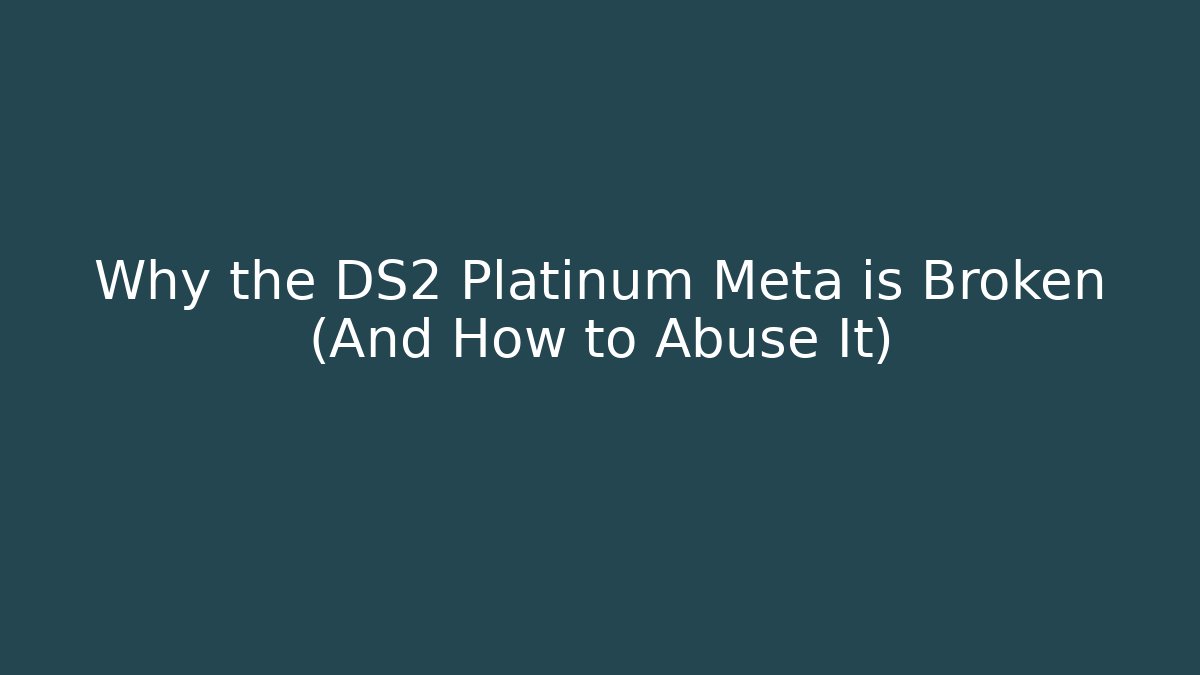 Why the DS2 Platinum Meta is Broken (And How to Abuse It)
