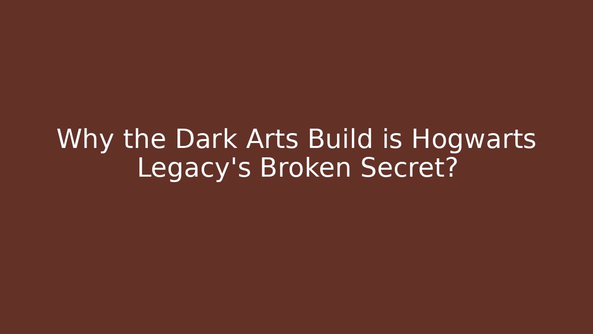 Why the Dark Arts Build is Hogwarts Legacy's Broken Secret?
