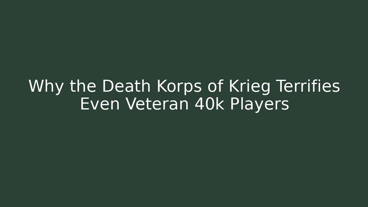 Why the Death Korps of Krieg Terrifies Even Veteran 40k Players