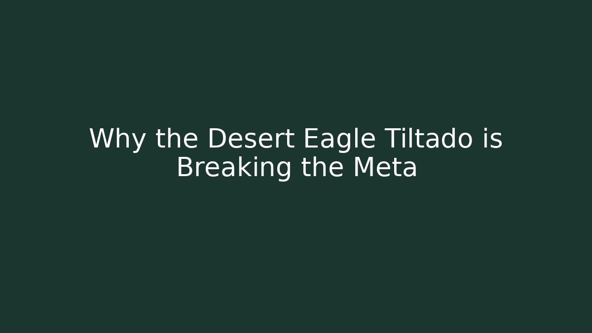Why the Desert Eagle Tiltado is Breaking the Meta