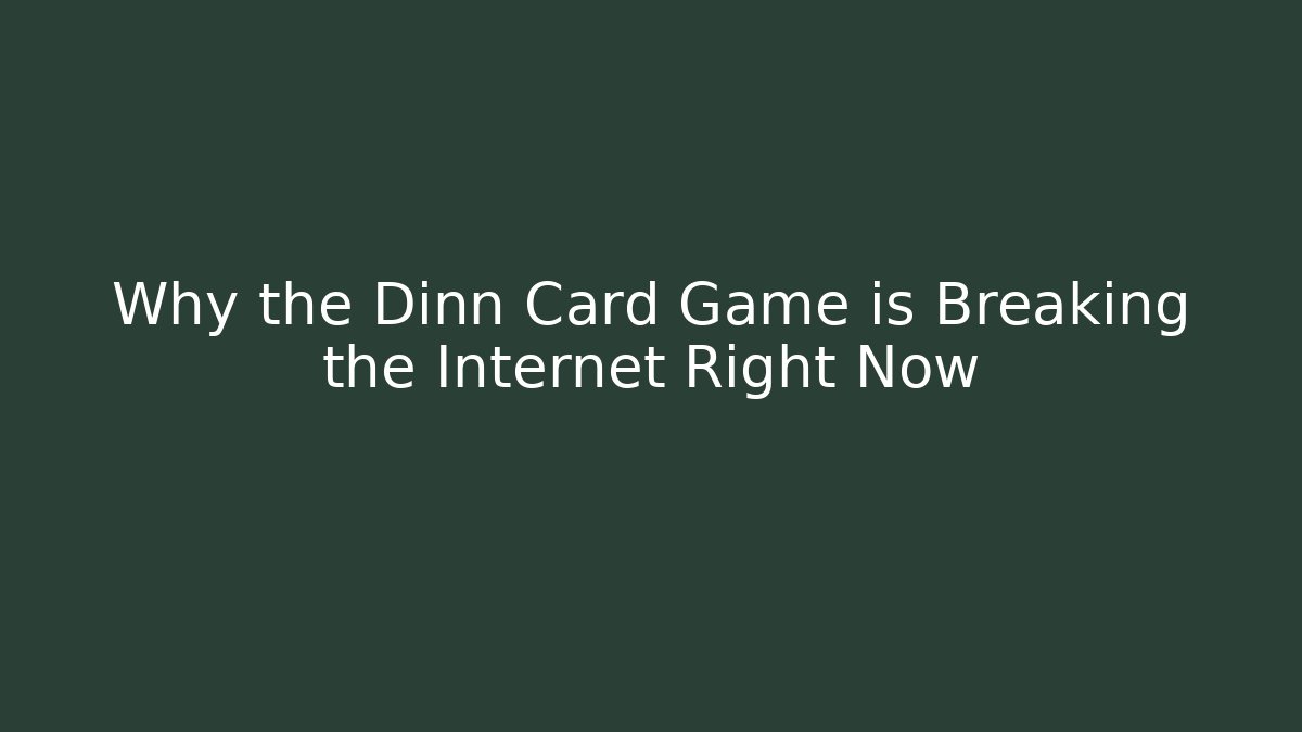 Why the Dinn Card Game is Breaking the Internet Right Now