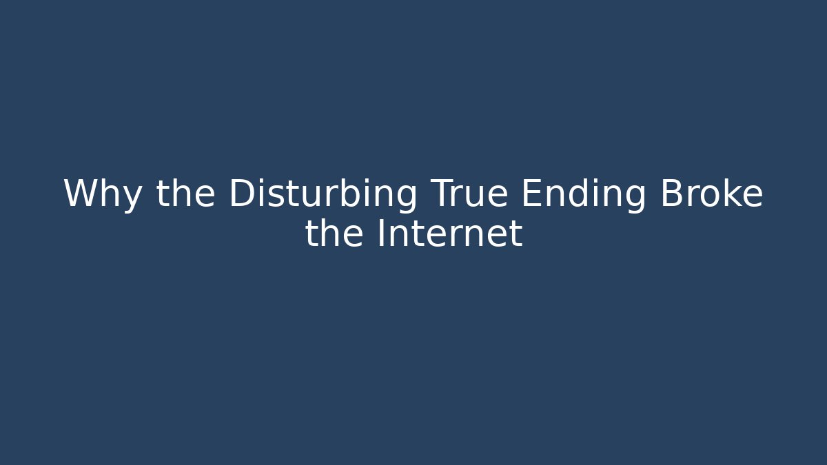Why the Disturbing True Ending Broke the Internet - Create More Assets
