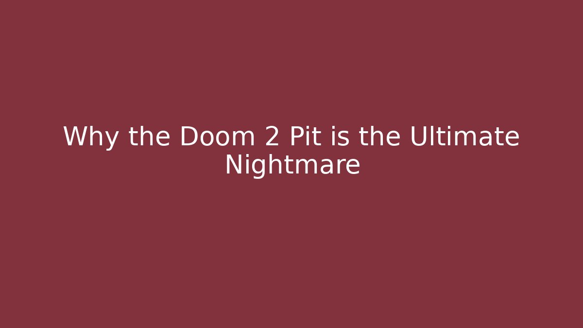Why the Doom 2 Pit is the Ultimate Nightmare - Create More Assets