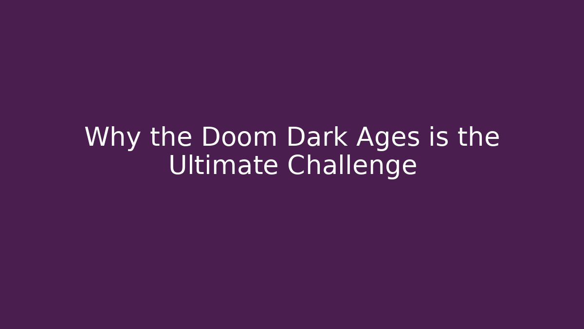 Why the Doom Dark Ages is the Ultimate Challenge - Create More Assets