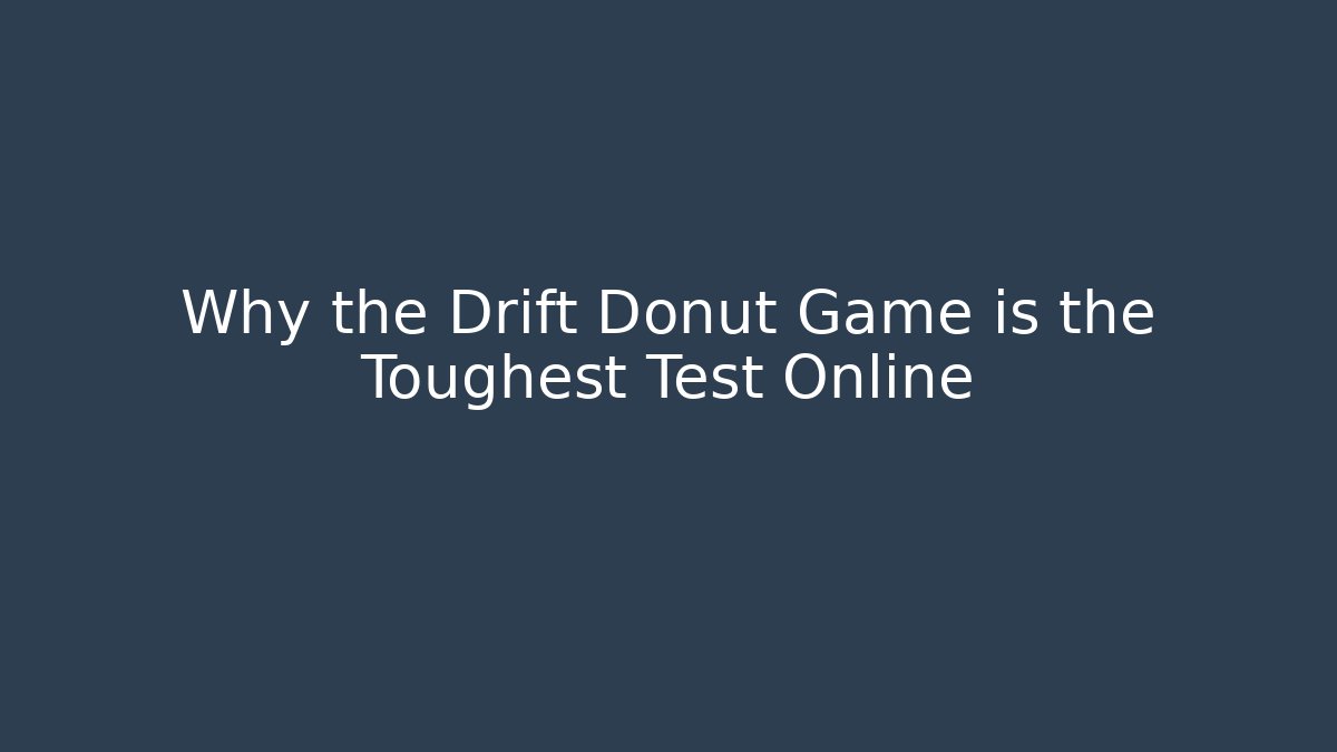 Why the Drift Donut Game is the Toughest Test Online