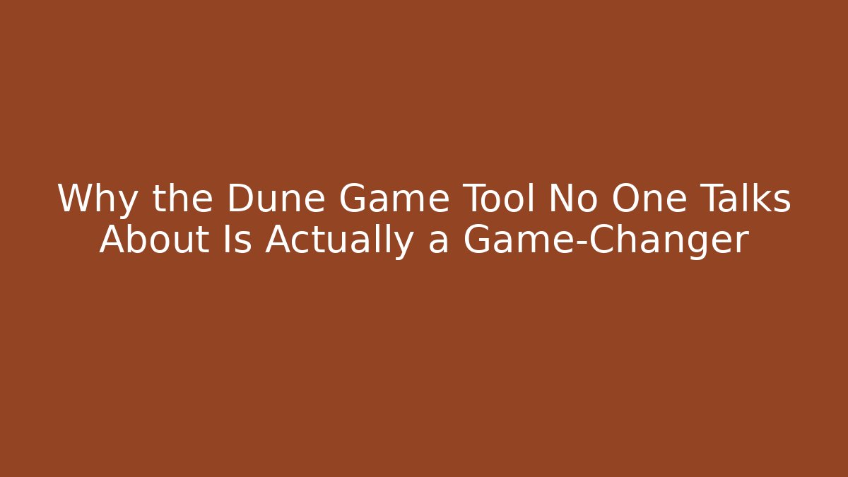 Why the Dune Game Tool No One Talks About Is Actually a Game-Changer