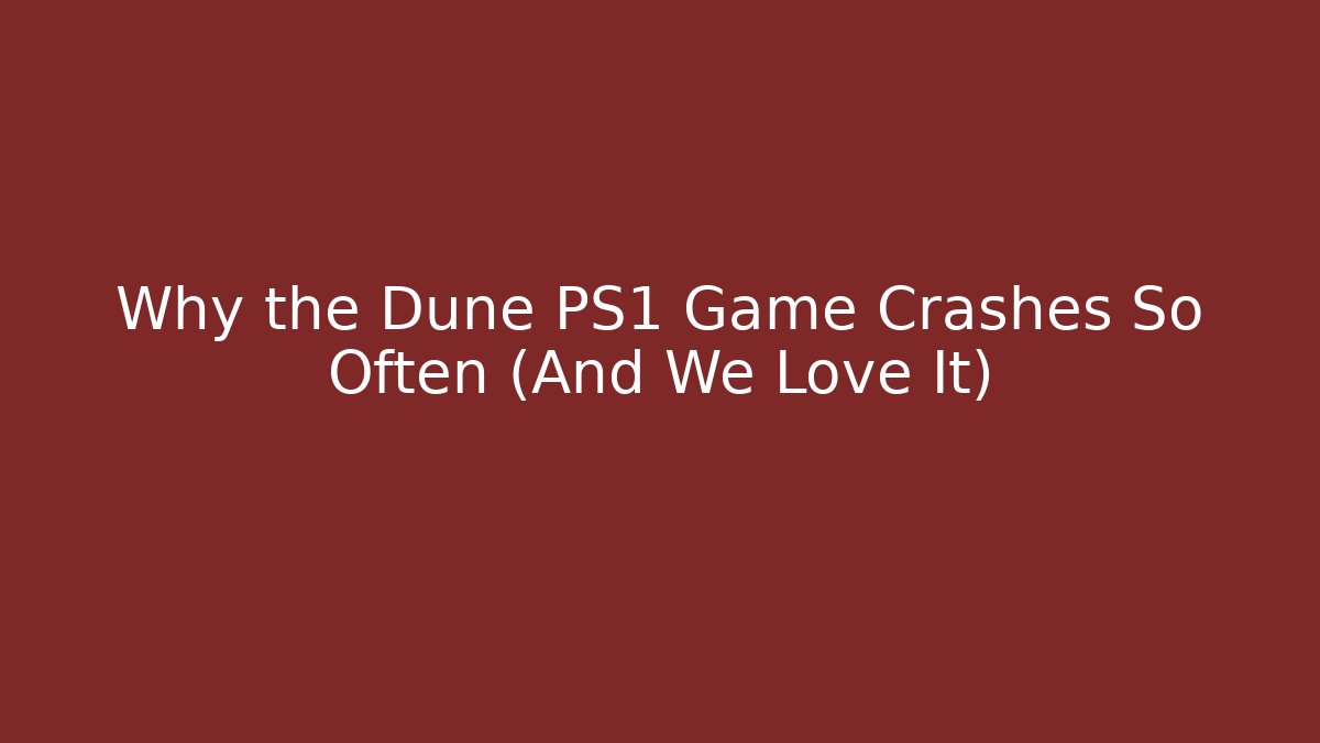 Why the Dune PS1 Game Crashes So Often (And We Love It)
