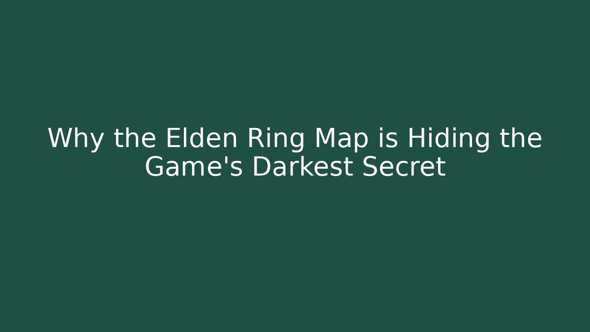 Why the Elden Ring Map is Hiding the Game's Darkest Secret