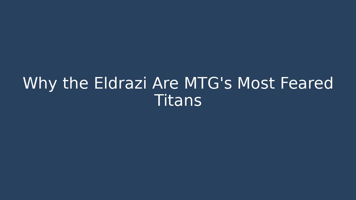 Why the Eldrazi Are MTG's Most Feared Titans