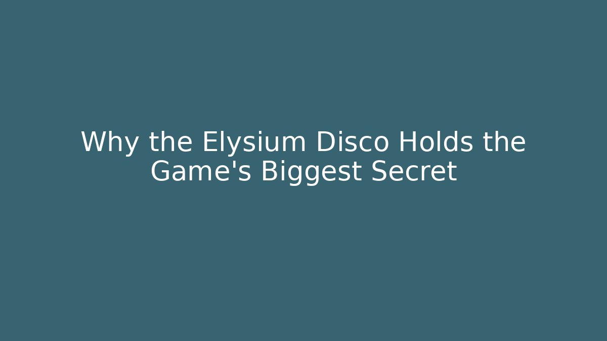 Why the Elysium Disco Holds the Game's Biggest Secret
