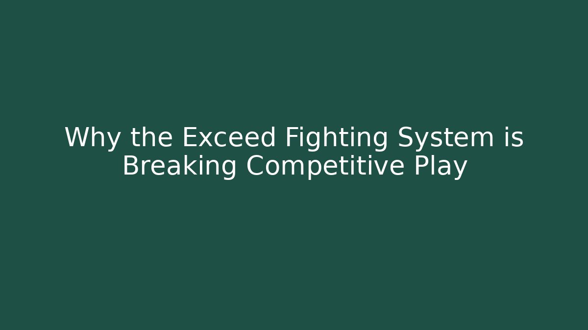 Why the Exceed Fighting System is Breaking Competitive Play - Create More Assets