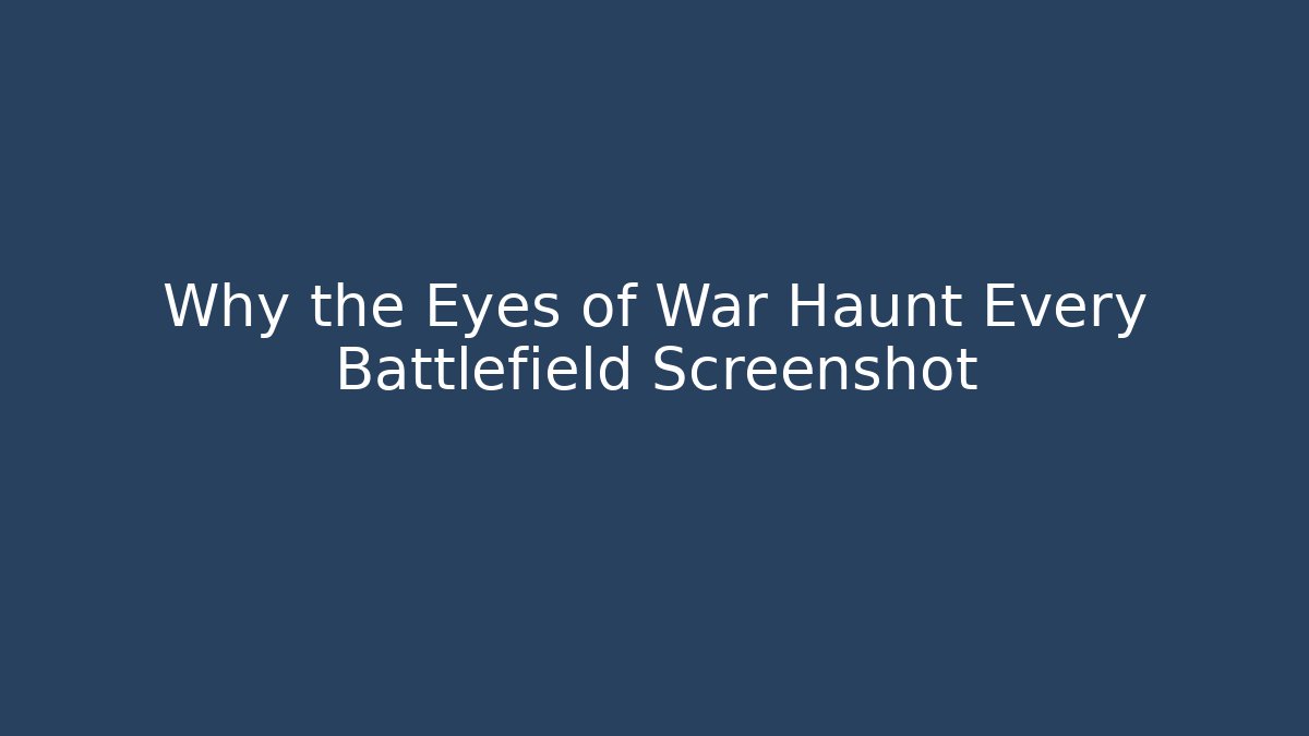 Why the Eyes of War Haunt Every Battlefield Screenshot