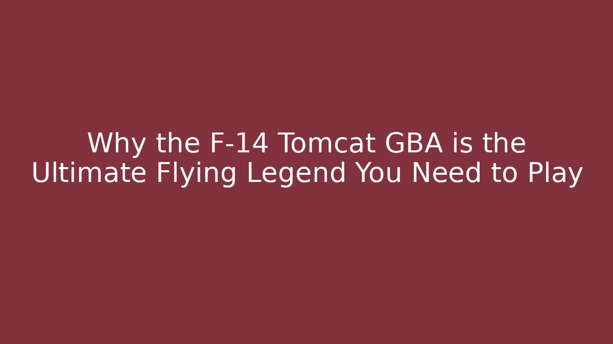 Why the F-14 Tomcat GBA is the Ultimate Flying Legend You Need to Play