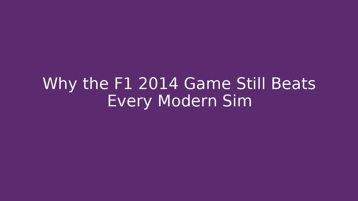 Why the F1 2014 Game Still Beats Every Modern Sim