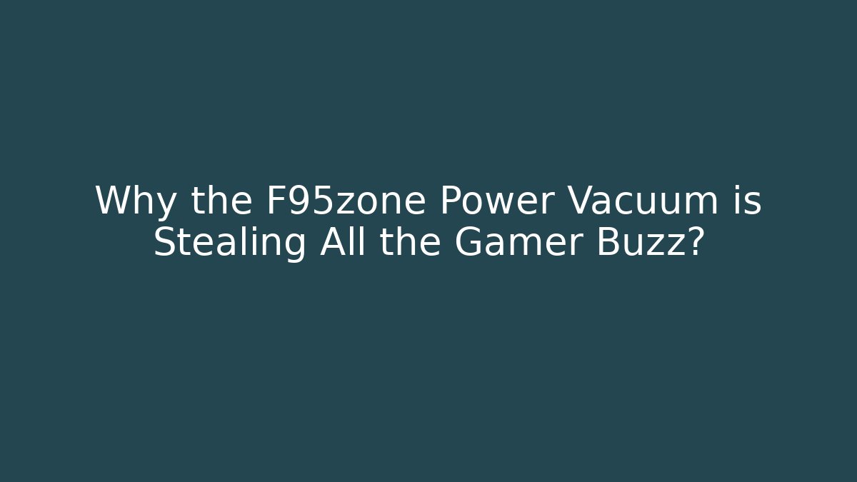 Why the F95zone Power Vacuum is Stealing All the Gamer Buzz?