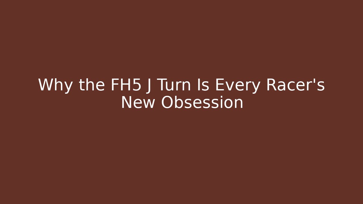 Why the FH5 J Turn Is Every Racer’s New Obsession