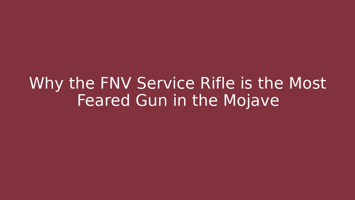 Why the FNV Service Rifle is the Most Feared Gun in the Mojave