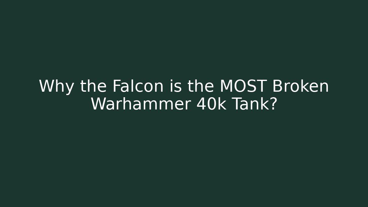 Why the Falcon is the MOST Broken Warhammer 40k Tank?