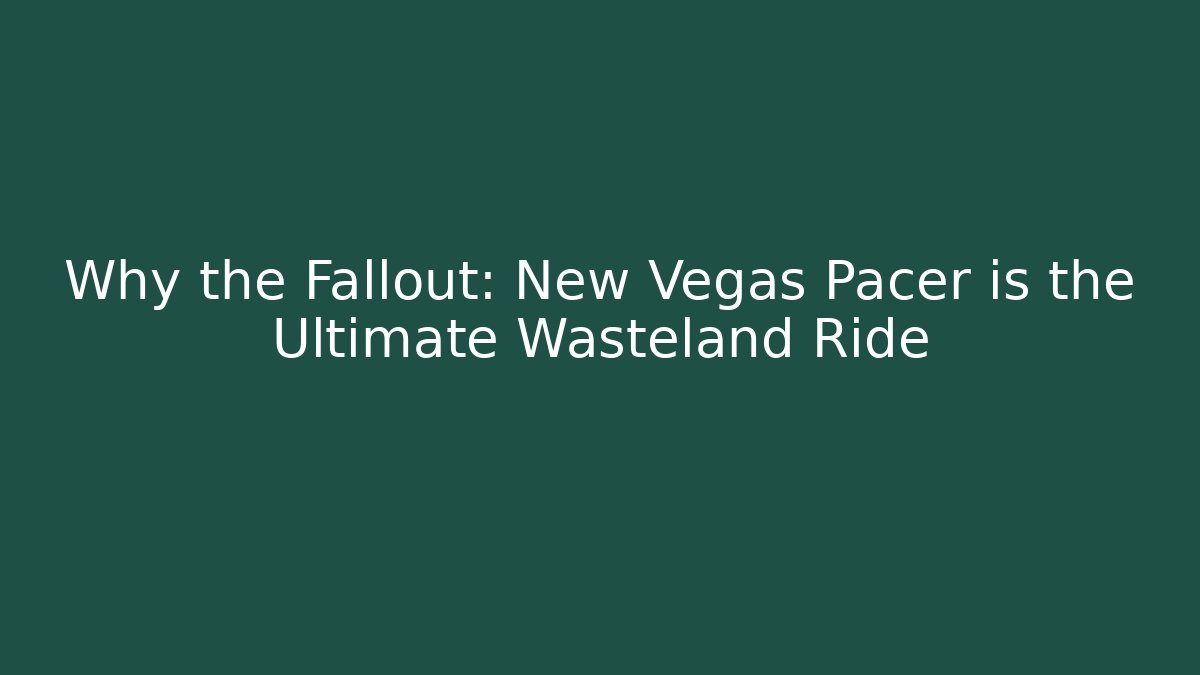 Why the Fallout: New Vegas Pacer is the Ultimate Wasteland Ride